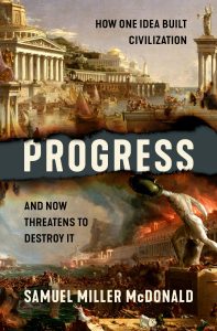 Progress: How One Idea Built Civilization and Now Threatens to Destroy It cover
